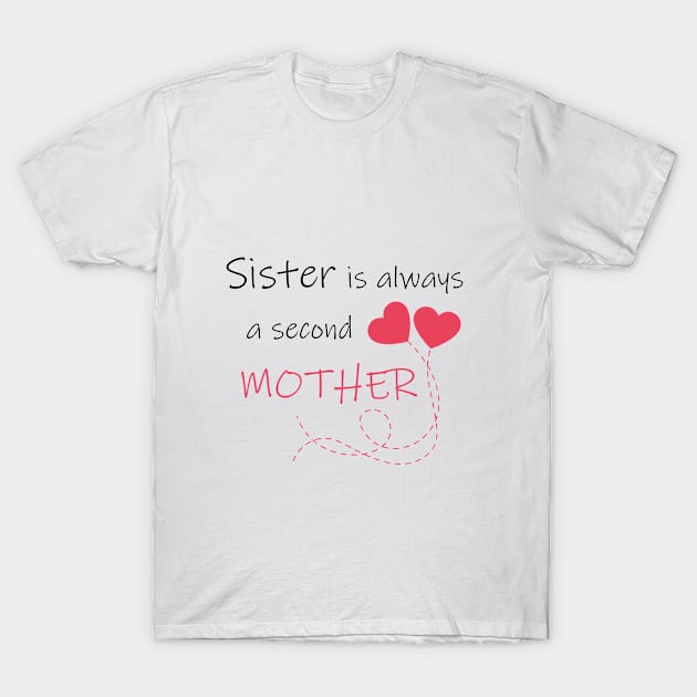 Sister Is Always A Second Mother T-Shirt by EleganceSpace